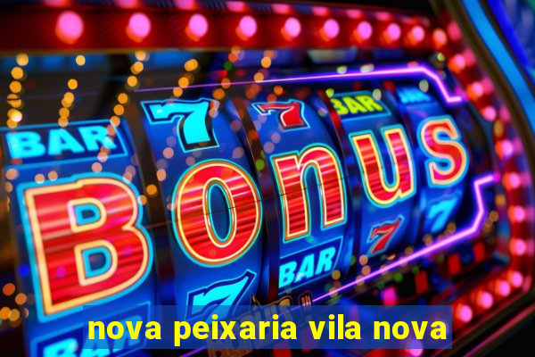 nova peixaria vila nova